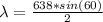 \lambda =  \frac{638  * sin (60)}{2}