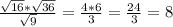 \frac{\sqrt{16}*\sqrt{36} }{\sqrt{9} } =\frac{4 * 6}{3}=\frac{24}{3} =8