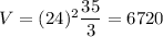 V= (24)^2\dfrac{35}{3} = 6720