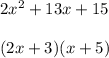 2x^2+13x+15\\\\(2x+3)(x+5)
