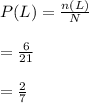 P(L)=\frac{n(L)}{N}\\\\=\frac{6}{21}\\\\=\frac{2}{7}