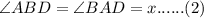 \angle ABD = \angle BAD = x ...... (2)