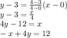 y-3=\frac{4-3}{4-0}(x-0)\\ y-3=\frac{x}{4}\\ 4y-12=x\\-x+4y=12