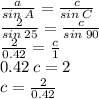 \frac{a}{sin \: A}  =  \frac{c}{sin \: C}  \\  \frac{2}{sin \: 25}  =  \frac{c}{sin \: 90}  \\  \frac{2}{0.42}  =  \frac{c}{1}  \\ 0.42 \: c = 2 \\ c =  \frac{2}{0.42}