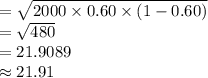 =\sqrt{2000\times 0.60\times (1-0.60)}\\=\sqrt{480}\\=21.9089\\\approx 21.91