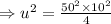\Rightarrow u^2=\frac{50^2\times 10^2}{4}