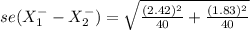 se(X^{-} _{1} - X^{-} _{2} ) = \sqrt{\frac{(2.42)^2 }{40 }+\frac{(1.83)^2 }{40 }  }