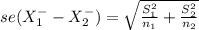 se(X^{-} _{1} - X^{-} _{2} ) = \sqrt{\frac{S^{2} _{1} }{n_{1} }+\frac{S^{2} _{2} }{n_{2} }  }
