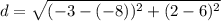 d=\sqrt{(-3-(-8))^2+(2-6)^2}