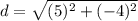 d=\sqrt{(5)^2+(-4)^2}
