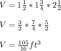 V = 1\frac{1}{2} * 1 \frac{3}{4} * 2 \frac{1}{2} \\\\V = \frac{3}{2} *\frac{7}{4} *\frac{5}{2} \\\\V = \frac{105}{16} ft^3