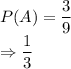 P(A) = \dfrac{3}{9}\\\Rightarrow \dfrac{1}{3}