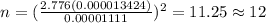 n=(\frac{2.776(0.000013424)}{0.00001111})^2 =11.25 \approx 12