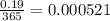 \frac{0.19}{365} = 0.000521