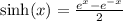 \sinh(x)=\frac{e^{x}-e^{-x}}{2}