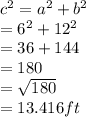 c^2=a^2+b^2\\=6^2+12^2\\=36+144\\=180\\=\sqrt{180}\\ =13.416ft