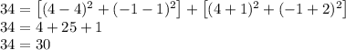34=\left [ (4-4)^2+(-1-1)^2 \right ]+\left [ (4+1)^2+(-1+2)^2 \right ]\\34=4+25+1\\34=30