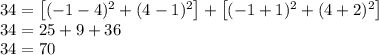 34=\left [ (-1-4)^2+(4-1)^2 \right ]+\left [ (-1+1)^2+(4+2)^2 \right ]\\34=25+9+36\\34=70