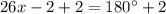 26x - 2 + 2 = 180\textdegree + 2