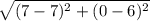 \sqrt{(7-7)^2+(0-6)^2}