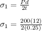 \sigma _ 1 = \frac{Pd}{2t} \\ \\ \sigma _ 1 = \frac{200(12)}{2(0.25)}