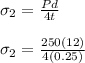 \sigma _2 = \frac{Pd}{4t} \\ \\  \sigma _2 = \frac{250(12)}{4(0.25)}