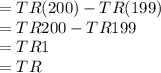 =TR (200)-TR (199)\\= TR200-TR199\\= TR1\\=TR
