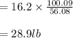 =16.2 \times \frac{100.09}{56.08} \\\\=28.9lb