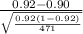 \frac{0.92-0.90}{\sqrt{\frac{0.92(1-0.92)}{471} } }
