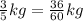 \frac{3}{5} kg=\frac{36}{60} kg