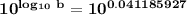 \mathbf{10^{log_{10} \ b } = 10^{0.041185927}}