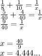 \frac{1}{8} +\frac{1}{10}=\frac{1}{x}\\\frac{5}{40} +\frac{4}{40}=\frac{1}{x}\\\frac{9}{40}=\frac{1}{x}\\\\x=\frac{40}{9} \\x=4.444...