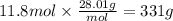 11.8 mol \times \frac{28.01g}{mol} =331 g