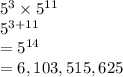 {5}^{3}  \times  {5}^{11}  \\  {5}^{3 + 11}  \\  =  {5}^{14}   \\  = 6,103,515,625