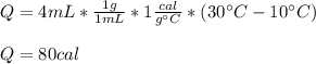 Q=4mL*\frac{1g}{1mL}*1\frac{cal}{g\°C}*(30\°C-10\°C)\\  \\Q=80cal