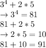 3^4+2*5\\\rightarrow 3^4=81\\81+2*5\\\rightarrow 2*5=10\\81 + 10 =91