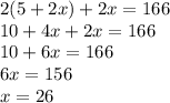 2(5+2x)+2x=166\\10+4x+2x=166\\10+6x=166\\6x=156\\x=26