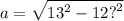 a =  \sqrt{ {13}^{2} - 12 {?}^{2}  }