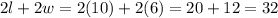 2l+2w=2(10)+2(6)=20+12=32