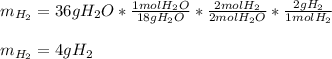 m_{H_2}=36gH_2O*\frac{1molH_2O}{18gH_2O}*\frac{2molH_2}{2molH_2O}*\frac{2gH_2}{1molH_2} \\\\m_{H_2}=4gH_2