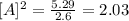 [A]^2= \frac{5.29}{2.6} = 2.03
