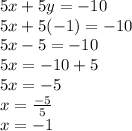 5x+5y=-10\\5x+5(-1)=-10\\5x-5=-10\\5x=-10+5\\5x=-5\\x=\frac{-5}{5}\\ x=-1