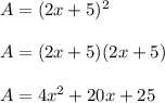 A = (2x + 5)^2\\\\A = (2x + 5)(2x + 5)\\\\A = 4x^2 + 20x + 25