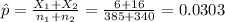 \hat p=\frac{X_{1}+X_{2}}{n_{1}+n_{2}}=\frac{6+16}{385+340}=0.0303