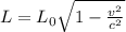 L = L_{0}\sqrt{1-\frac{v^{2}}{c^{2}}} \\