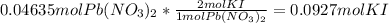 0.04635molPb(NO_3)_2*\frac{2molKI}{1molPb(NO_3)_2} =0.0927molKI
