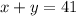 x + y = 41