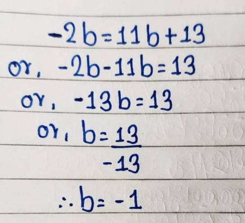Solve for b.
–2b = 11b + 13