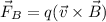 \vec{F}_{B}=q(\vec{v}\times \vec{B})