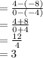 =  \frac{4 - ( - 8)}{0 - ( - 4)}  \\  =  \frac{4 + 8}{0 + 4}  \\  =  \frac{12}{4}  \\  = 3